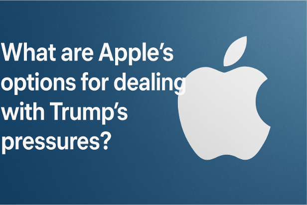 What are Apple’s Options for Dealing with Trump’s Pressures?